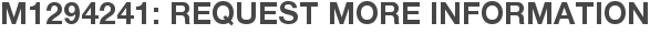 M1294241: Request More Information