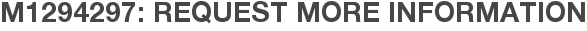 M1294297: Request More Information