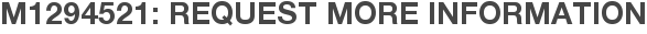 M1294521: Request More Information