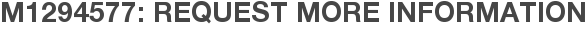 M1294577: Request More Information
