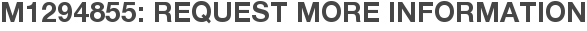 M1294855: Request More Information