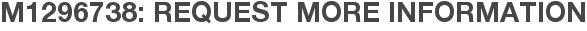 M1296738: Request More Information