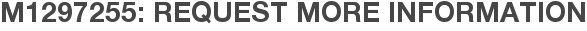 M1297255: Request More Information