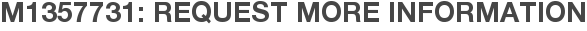M1357731: Request More Information