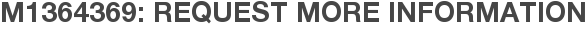 M1364369: Request More Information