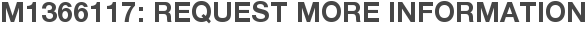 M1366117: Request More Information