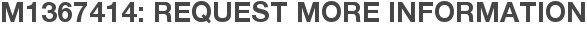M1367414: Request More Information