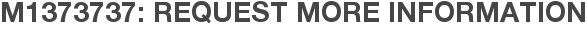 M1373737: Request More Information