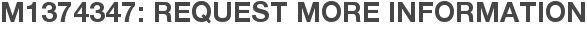 M1374347: Request More Information