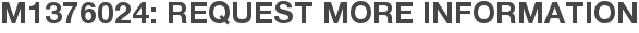 M1376024: Request More Information