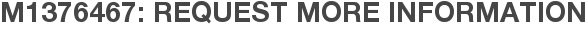 M1376467: Request More Information