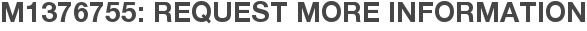 M1376755: Request More Information