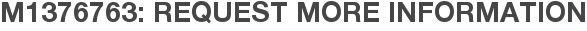 M1376763: Request More Information