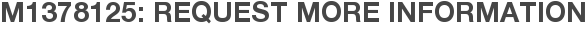 M1378125: Request More Information