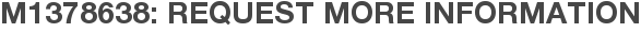 M1378638: Request More Information