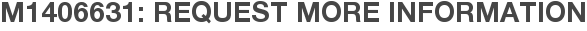 M1406631: Request More Information