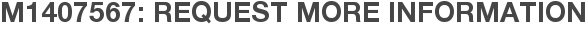 M1407567: Request More Information