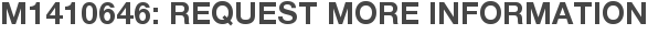 M1410646: Request More Information