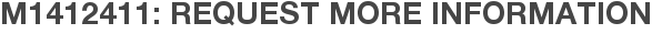 M1412411: Request More Information