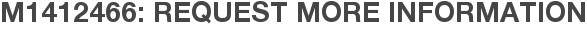 M1412466: Request More Information