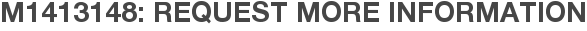 M1413148: Request More Information