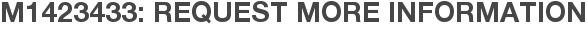 M1423433: Request More Information