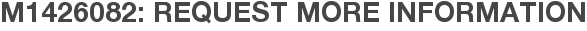 M1426082: Request More Information