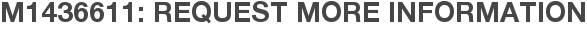 M1436611: Request More Information