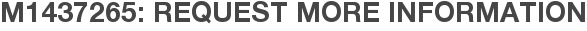 M1437265: Request More Information
