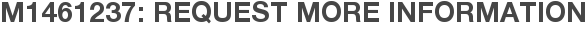 M1461237: Request More Information