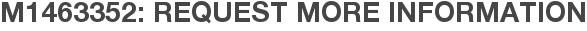 M1463352: Request More Information