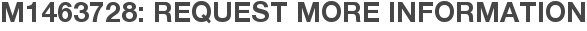 M1463728: Request More Information