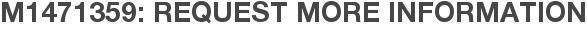 M1471359: Request More Information