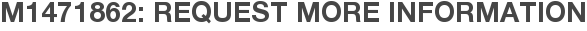 M1471862: Request More Information