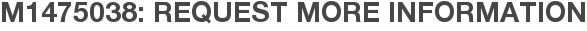 M1475038: Request More Information