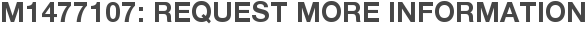M1477107: Request More Information