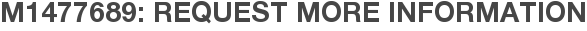 M1477689: Request More Information