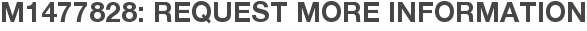 M1477828: Request More Information