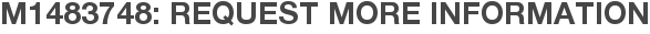 M1483748: Request More Information