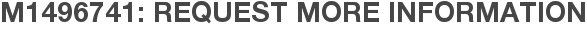 M1496741: Request More Information