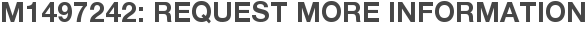M1497242: Request More Information