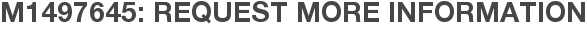M1497645: Request More Information
