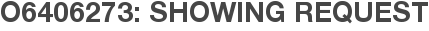O6406273: Showing Request
