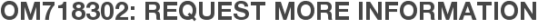 OM718302: Request More Information