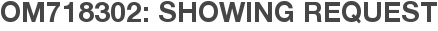 OM718302: Showing Request