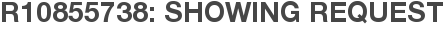 R10855738: Showing Request