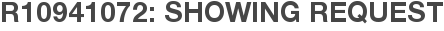 R10941072: Showing Request