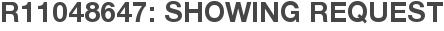 R11048647: Showing Request
