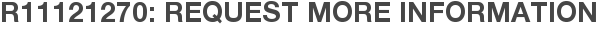 R11121270: Request More Information
