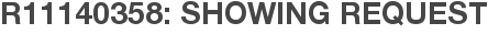 R11140358: Showing Request